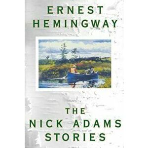 The Nick Adams Stories, Paperback - Ernest Hemingway imagine