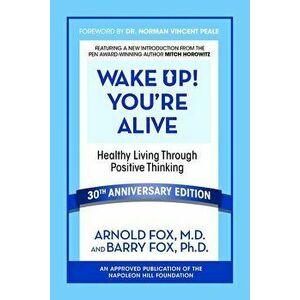 Wake Up! You're Alive: Healthy Living Through Positive Thinking: Healthy Living Through Positive Thinking, Paperback - Arnold Fox imagine