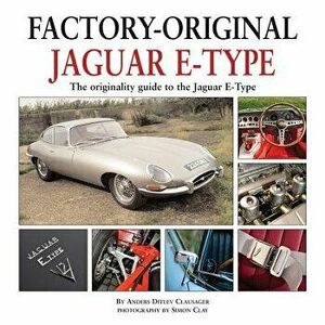 Jaguar E-Type: The Originality Guide to the Jaguar E-Type, Hardcover - Anders Ditlev Clausager imagine