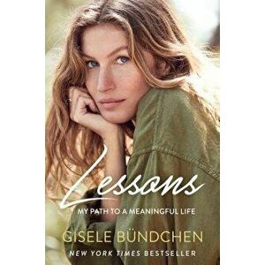 Lessons: My Path to a Meaningful Life, Hardcover - Gisele Bundchen imagine