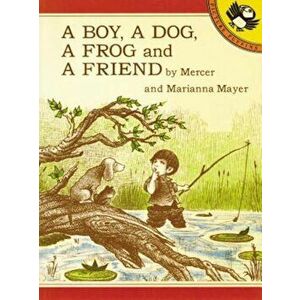 A Boy, a Dog, a Frog, and a Friend, Paperback - Mercer Mayer imagine
