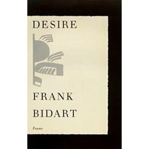 Desire: Poems, Paperback - Frank Bidart imagine