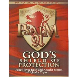 Psalm 91 Workbook: God's Shield of Protection, Paperback - Peggy Joyce Ruth imagine