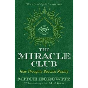 The Miracle Club: How Thoughts Become Reality, Paperback - Mitch Horowitz imagine