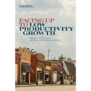 Facing Up to Low Productivity Growth, Paperback - Adam Posen imagine
