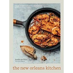 The New Orleans Kitchen: Classic Recipes and Modern Techniques for an Unrivaled Cuisine, Hardcover - Justin Devillier imagine