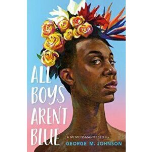 All Boys Aren't Blue: A Memoir-Manifesto, Hardcover - George M. Johnson imagine