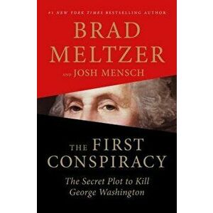 The First Conspiracy: The Secret Plot to Kill George Washington, Hardcover - Brad Meltzer imagine