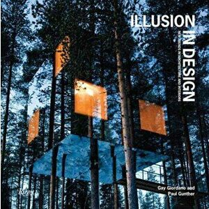 Illusion in Design. New Trends in Architecture and Interiors, Hardback - Gay Giordano imagine