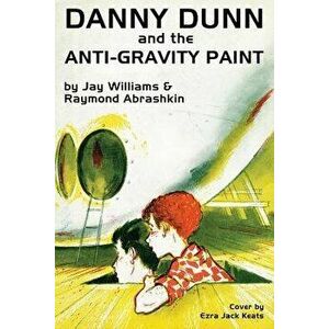 Danny Dunn and the Anti-Gravity Paint, Paperback - Raymond Abrashkin imagine