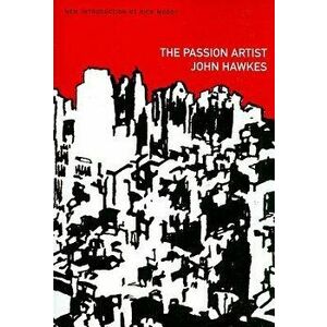 The Passion Artist, Paperback - John Hawkes imagine
