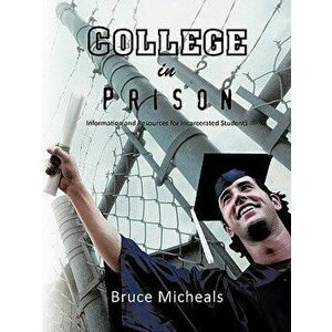 College in Prison: Information and Resources for Incarcerated Students, Paperback - Bruce C. Micheals imagine