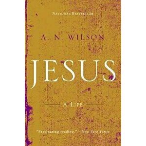 Jesus: A Life, Paperback - A. N. Wilson imagine
