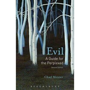 Evil: A Guide for the Perplexed, Paperback - Chad V. Meister imagine
