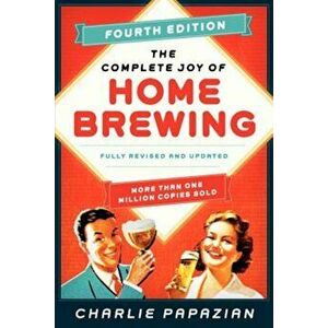 The Complete Joy of Homebrewing Fourth Edition: Fully Revised and Updated, Paperback - Charlie Papazian imagine