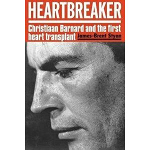 Heartbreaker: Christiaan Barnard and the First Heart Transplant, Paperback - James-Brent Styan imagine