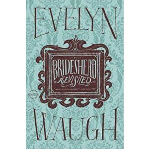 Brideshead Revisited: The Sacred and Profane Memories of Captain Charles Ryder, Hardcover - Evelyn Waugh imagine