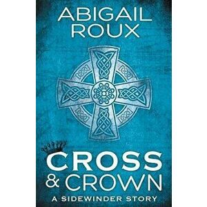 Cross & Crown, Paperback - Abigail Roux imagine