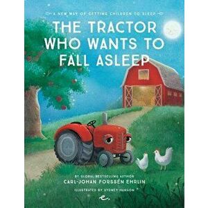The Tractor Who Wants to Fall Asleep: A New Way of Getting Children to Sleep, Paperback - Mr Carl Forssen Ehrlin imagine