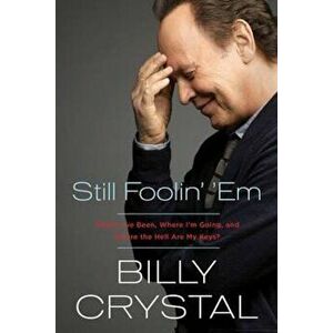 Still Foolin' 'em: Where I've Been, Where I'm Going, and Where the Hell Are My Keys', Paperback - Billy Crystal imagine