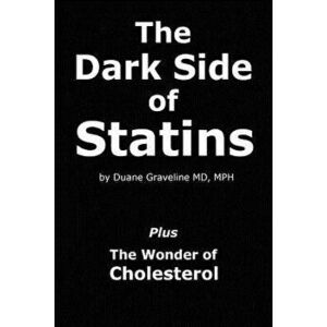 The Dark Side of Statins: Plus: The Wonder of Cholesterol, Paperback - Duane Graveline MD imagine
