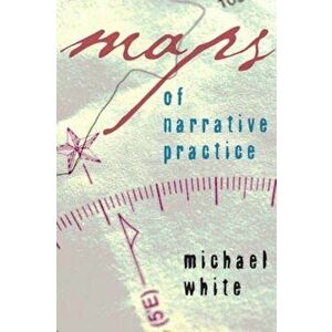 Maps of Narrative Practice, Hardcover - Michael White imagine