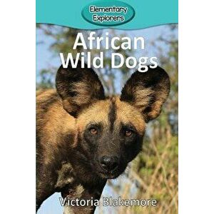 African Wild Dogs, Paperback - Victoria Blakemore imagine