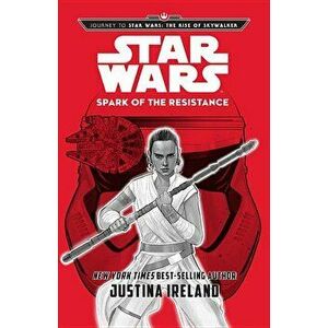 Journey to Star Wars: The Rise of Skywalker Spark of the Resistance, Hardcover - Justina Ireland imagine