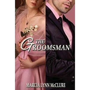 The Groomsman, Paperback - Marcia Lynn McClure imagine