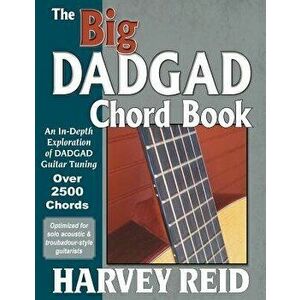 The Big Dadgad Chord Book: An In-Depth Exploration of Dadgad Guitar Tuning, Paperback - Harvey Reid imagine