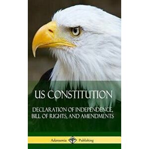 Us Constitution: Declaration of Independence, Bill of Rights, and Amendments (Hardcover) - Various imagine