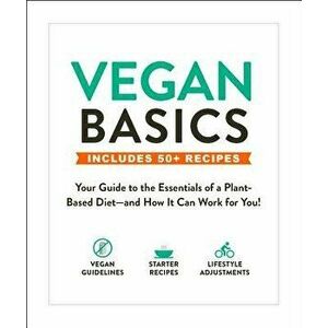 Vegan Basics: Your Guide to the Essentials of a Plant-Based Diet--And How It Can Work for You!, Paperback - Adams Media imagine