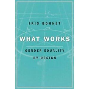 What Works, Paperback - Iris Bohnet imagine