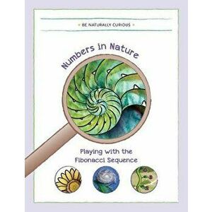 Numbers in Nature: Playing with the Fibonacci Sequence, Paperback - Be Naturally Curious imagine