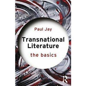Transnational Literature. The Basics, Paperback - Paul Jay imagine