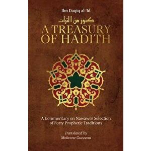 A Treasury of Hadith: A Commentary on Nawawia's Selection of Prophetic Traditions - Mokrane Guezzou imagine