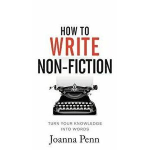 How to Write Non-Fiction: Turn Your Knowledge Into Words, Hardcover - Joanna Penn imagine