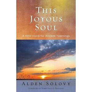 This Joyous Soul: A New Voice for Ancient Yearnings, Paperback - Alden Solovy imagine
