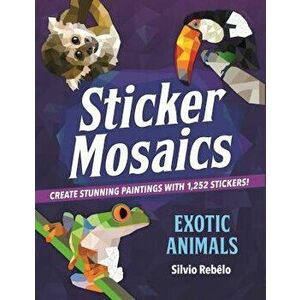 Sticker Mosaics: Exotic Animals: Create Stunning Paintings with 1, 252 Stickers!, Paperback - Silvio Rebelo imagine