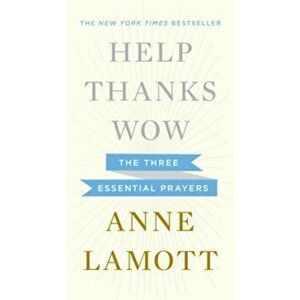 Help, Thanks, Wow: The Three Essential Prayers, Hardcover - Anne Lamott imagine