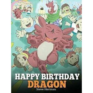 Happy Birthday, Dragon!: Celebrate the Perfect Birthday for Your Dragon. a Cute and Fun Children Story to Teach Kids to Celebrate Birthday., Hardcover imagine