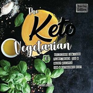 The Keto Vegetarian: 101 Delicious Low-Carb Plant-Based, Egg & Dairy Recipes For A Ketogenic Diet (Recipe-Only Edition), 2nd Edition, Paperback - Lydi imagine