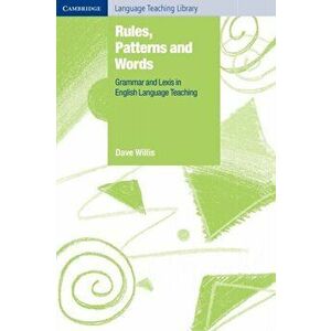 Rules, Patterns and Words. Grammar and Lexis in English Language Teaching, Paperback - Dave Willis imagine