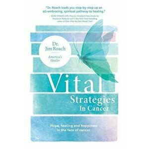 Vital Strategies in Cancer, Paperback - Jim Roach imagine