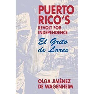 Puerto Rico's Revolt for Independence: El Grito de Lares, Paperback - Olga Jimenez Wgenheim imagine