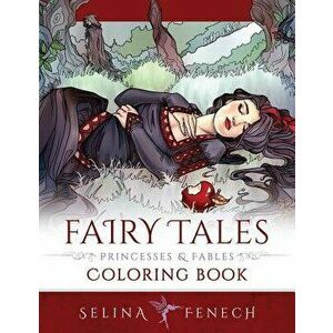Fairy Tales, Princesses, and Fables Coloring Book, Paperback - Selina Fenech imagine
