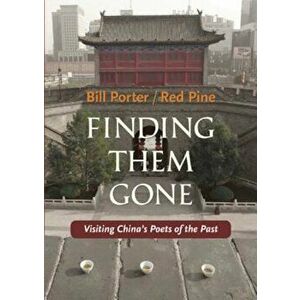 Finding Them Gone: Visiting China's Poets of the Past, Paperback - Bill Porter imagine