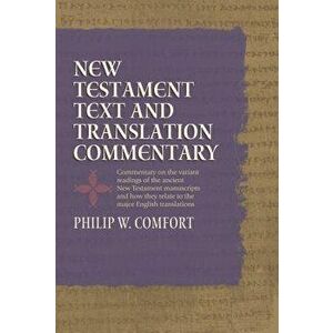 New Testament Text and Translation Commentary, Hardcover - Philip Comfort imagine