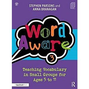 Word Aware 3. Teaching Vocabulary in Small Groups for Ages 6 to 11, Paperback - Stephen Parsons imagine