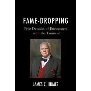 Fame-Dropping. Five Decades of Encounters with the Eminent, Paperback - James C. Humes imagine